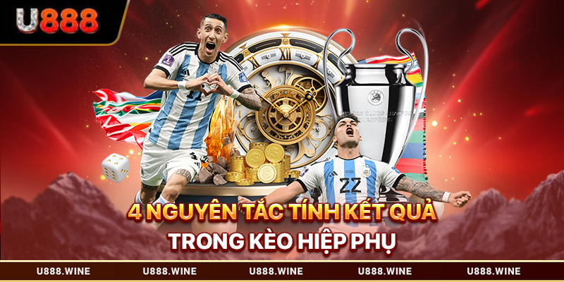 4 nguyên tắc tính kết quả trong kèo hiệp phụ