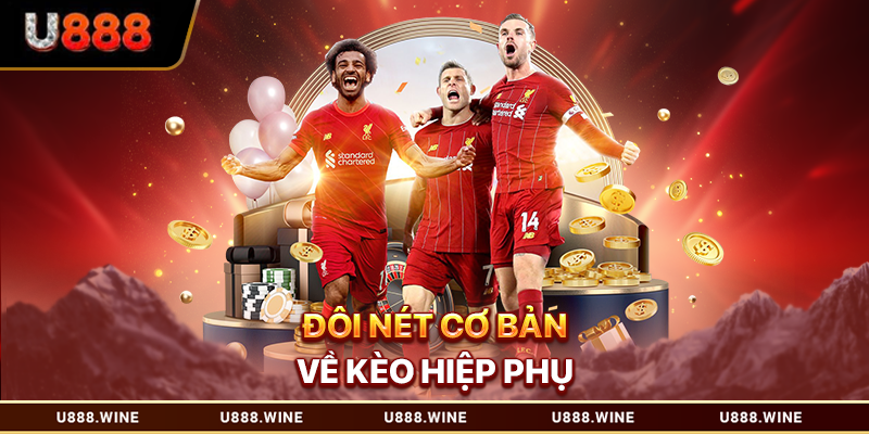 Đôi nét cơ bản về kèo hiệp phụ