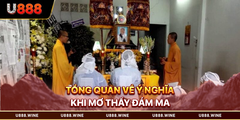 Tổng quan về ý nghĩa khi mơ thấy đám ma 